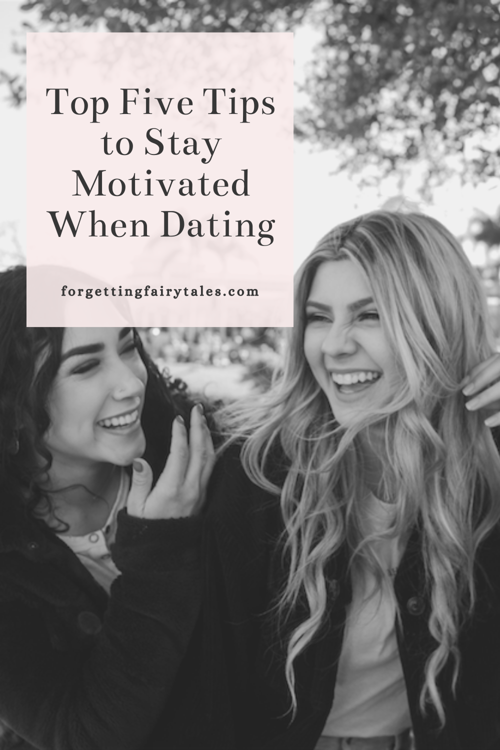 Top Five Tips to Stay Motivated When Dating - Forgetting Fairytales